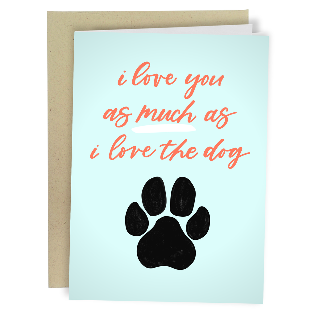 The I Love You As Much As The Dog Paw Print Card | The Playful Pooch